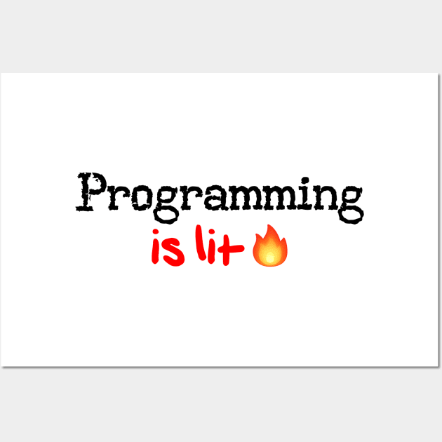 Programming is Lit! Wall Art by MysticTimeline